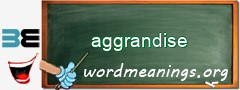 WordMeaning blackboard for aggrandise